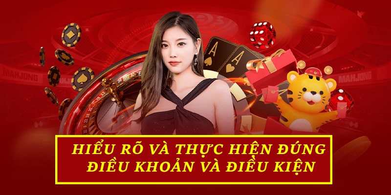 Hiểu rõ và thực hiện đúng theo điều khoản và điều kiện