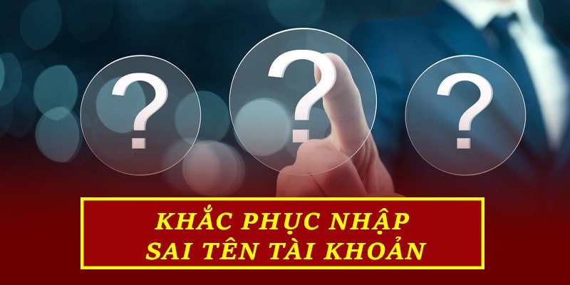 Khắc phục nhập sai tên tài khoản