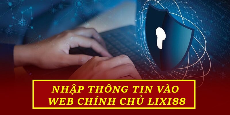 Nhập thông tin vào web chính chủ Lixi88