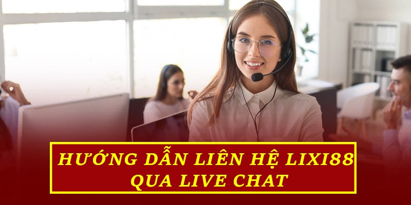 Hướng dẫn liên hệ Lixi88 qua live chat