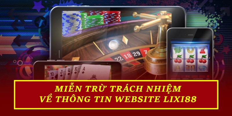 Miễn trừ trách nhiệm về thông tin website Lixi88