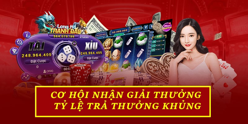 Cơ hội nhận vô vàn giải thưởng cùng tỷ lệ trả thưởng khủng