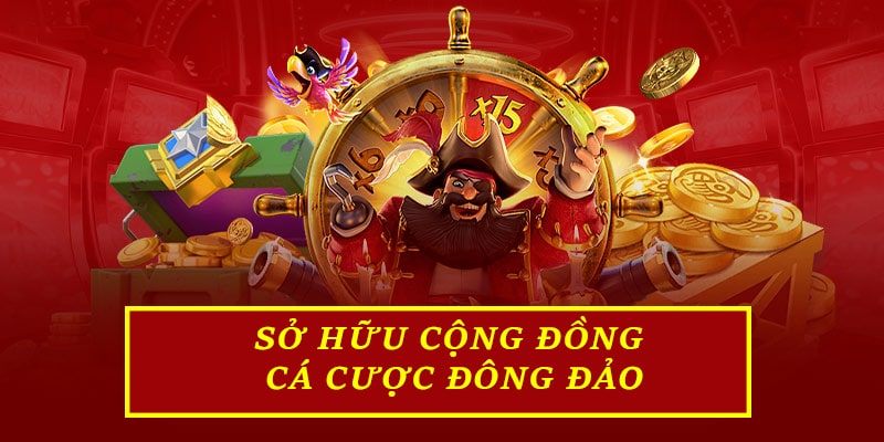 Sở hữu cộng đồng cá cược đông đảo, lành mạnh