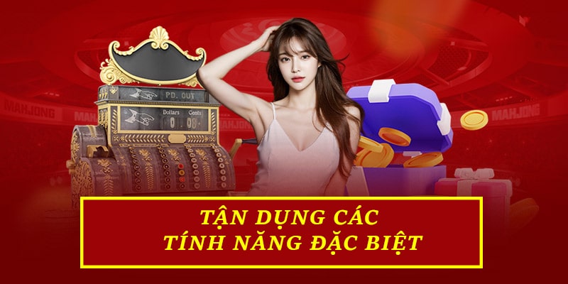 Nắm bắt cơ hội từ việc tận dụng các tính năng đặc biệt