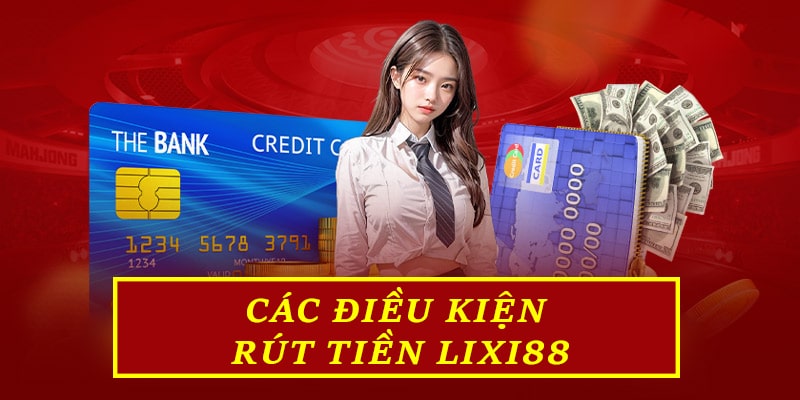 Các điều kiện rút tiền Lixi88