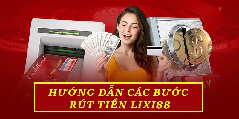 Các bước rút tiền Lixi88