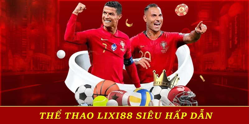 Sảnh cược thể thao Lixi88 siêu hấp dẫn 