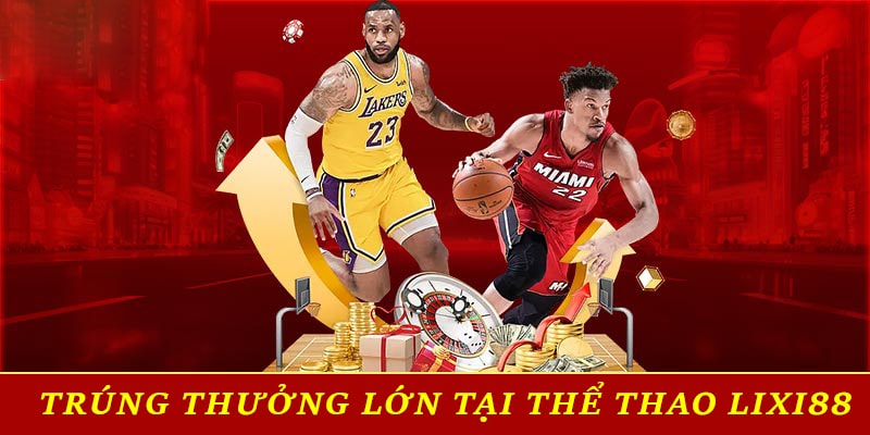 Trúng thưởng lớn khi tham gia thể thao Lixi88