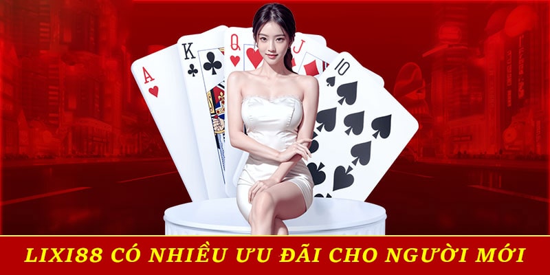 Lixi88 có nhiều ưu đãi cho người mới