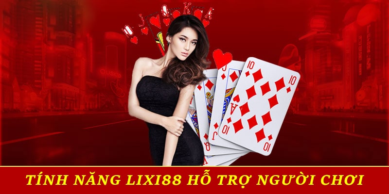 Các tính năng của Lixi88 hỗ trợ người chơi