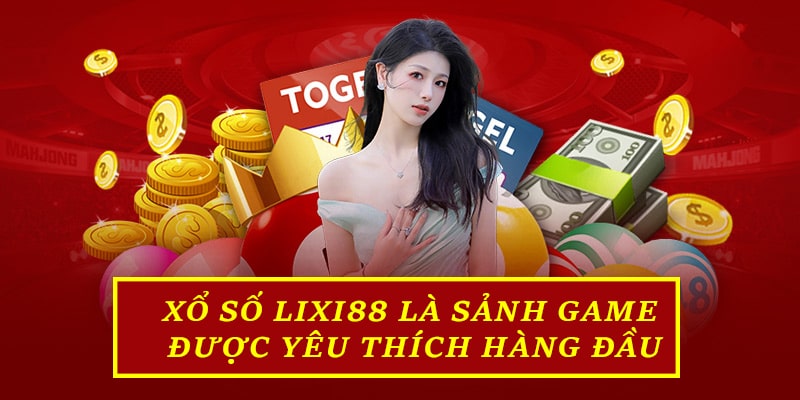 Xổ Số Lixi88 là sảnh game được yêu thích hàng đầu